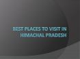 Best Places to Visit in Himachal Pradesh (1) PowerPoint PPT Presentation