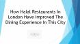 How Halal Restaurants In London Have Improved The Dining Experience In This City PowerPoint PPT Presentation