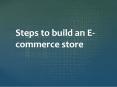 Steps to build an E-commerce store PowerPoint PPT Presentation