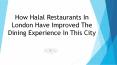 How Halal Restaurants In London Have Improved The Dining Experience In This City (1) PowerPoint PPT Presentation
