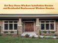 Get Easy House Windows Installation Houston and Residential Replacement Windows Houston PowerPoint PPT Presentation