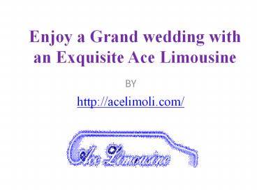Enjoy a Grand wedding with an Exquisite Ace Limousine
