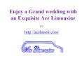 Enjoy a Grand wedding with an Exquisite Ace Limousine PowerPoint PPT Presentation