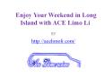 Enjoy Your Weekend in Long Island with ACE Limo Li PowerPoint PPT Presentation