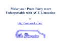 Make your Prom Party more Unforgettable with ACE Limousine PowerPoint PPT Presentation