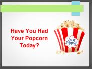Have You Had Your Popcorn Today?