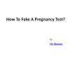 How To Fake A Pregnancy Test? PowerPoint PPT Presentation