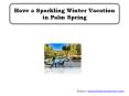 Have a Sparkling Winter Vacation in Palm Spring PowerPoint PPT Presentation
