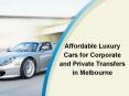 Affordable Luxury Cars for Corporate and Private Transfers in Melbourne PowerPoint PPT Presentation