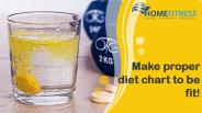 Make proper diet chart to be fit!