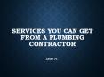Different Services You Can Get from a Plumbing Contractor PowerPoint PPT Presentation