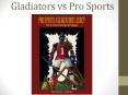 Gladiators vs Pro Sports PowerPoint PPT Presentation