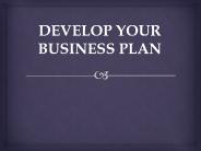 DEVELOP YOUR BUSINESS PLAN