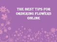 The Best Tips for Ordering Flowers Online PowerPoint PPT Presentation