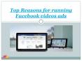 top reasons for running facebook video ads PowerPoint PPT Presentation