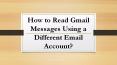Steps to Read Gmail Messages Using a Different Email Account PowerPoint PPT Presentation