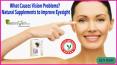 What Causes Vision Problems? Natural Supplements to Improve Eyesight PowerPoint PPT Presentation