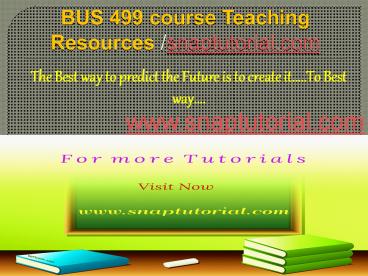 BUS 499 course Teaching Resources/snaptutorial.com