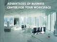 Advantages of Business Center for your Workspace PowerPoint PPT Presentation