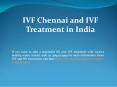 IVF Chennai and IVF Treatment in India PowerPoint PPT Presentation