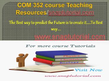 COM 352 course Teaching Resources/snaptutorial.com