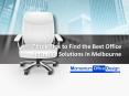 Three Tips to Find the Best Office Furniture Solutions in Melbourne (1) PowerPoint PPT Presentation