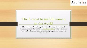 The 5 most beautiful women in the world - Acchajee Blog