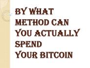 Bitcoin - Numerous Approaches to be Spent and Utilized