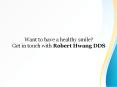 Want to have a healthy smile? Get in touch with Robert Hwang DDS PowerPoint PPT Presentation