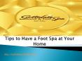 Tips to Have a Foot Spa at Your Home PowerPoint PPT Presentation