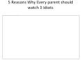 5 reasons why every parent should watch 3 PowerPoint PPT Presentation