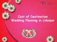 Cost of Destination Wedding Planning in Udaipur PowerPoint PPT Presentation