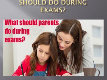 Here’s what parents should do during exams