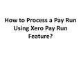 Steps to Process a Pay Run Using Xero Pay Run Feature PowerPoint PPT Presentation