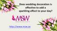 Does wedding decoration is effective to add a sparkling effect to your day? PowerPoint PPT Presentation