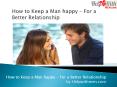 How to Keep a Man Happy for a Better Relationship PowerPoint PPT Presentation