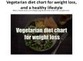 Vegetarian diet chart for weight loss, and a healthy lifestyle PowerPoint PPT Presentation