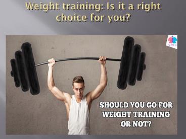 Weight training: Is it a right choice for you?