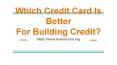 Which Credit Card Is Better For Building Credit? PowerPoint PPT Presentation