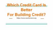 Which Credit Card Is Better For Building Credit?