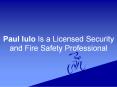 Paul Iulo Is a Licensed Security and Fire Safety Professional PowerPoint PPT Presentation