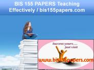 BIS 155 PAPERS Teaching Effectively / bis155papers.com