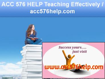 ACC 576 HELP Teaching Effectively / acc576help.com