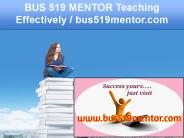 BUS 519 MENTOR Teaching Effectively / bus519mentor.com