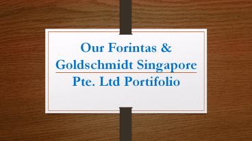 Our Forintas & Goldschmidt Singapore Pte. Ltd Portifolio