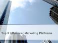 Top 5 Influencer Marketing Platforms PowerPoint PPT Presentation