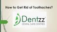 How to Get Rid of Toothaches? PowerPoint PPT Presentation