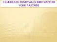 Celebrate Festival in Bhutan with Your Partner PowerPoint PPT Presentation
