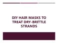 DIY Hair Masks to Treat Dry Brittle Strands PowerPoint PPT Presentation