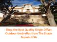 Shop the Best Quality Single Offset Outdoor Umbrellas from The Shade Experts USA PowerPoint PPT Presentation